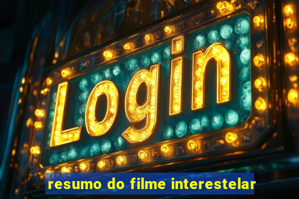 resumo do filme interestelar